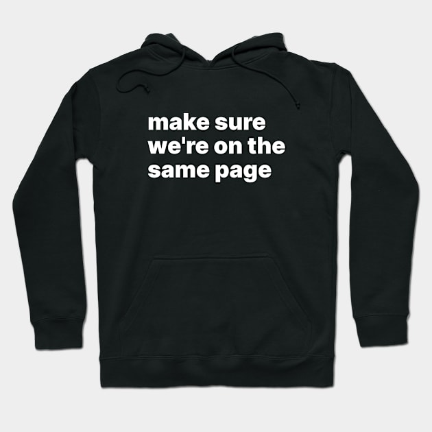 Make sure we're on the same page Hoodie by sparrowski